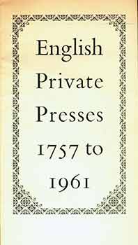 Item #18-5963 English Private Presses 1757 to 1961. An Exhibition. April 12-22, 1961. John...