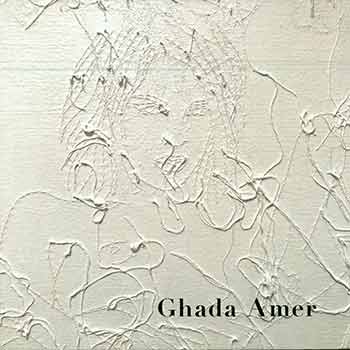 Item #18-6019 Ghada Amer. (Catalog of an exhibition held at Cheim & Read from April 5 - May 12, 2018). Ghada Amer, Jenni Sorkin, Ellen Robinson.