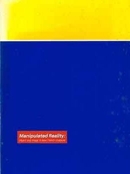 Item #18-6137 Manipulated Reality: Object and Image in New French Sculpture. (Exhibition:...
