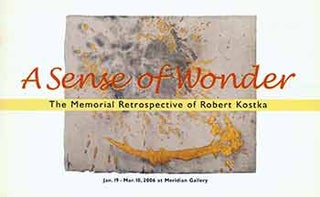 Item #18-6139 A Sense of Wonder: The Memorial Retrospective of Robert Kostka: Paintings and...
