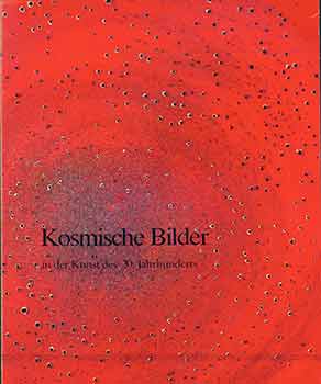 Item #18-6141 Kosmische Bilder in der Kunst des 20. Jahrhundert. Staatliche Kunsthalle Baden-B. Katharina Schmidt, Siegmar Holsten.