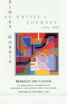 Item #18-6154 Sidney Gordin: An Artist’s Journey, 1918-1996. Berkeley Art Center. An Exhibition...