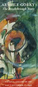 Item #18-6155 Arshile Gorky. The Breakthrough Years. National Gallery of Art. May 7 - September 17, 1995. [Exhibition brochure]. Arshile Gorky, The National Gallery, artist., D. C. Washington.