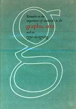 Item #18-6201 Remarks on the Importance of Materials in the Graphic Arts and on Type-Designing. (Copy number 153 of 450 copies of this Christmas keepsake printed in December 1955). Philip Gilbert Hamerton, A R. Tommasini.