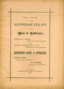 Item #18-6262 No. 4628 In The Supreme Court of the State of California: Dennis Lyons, Plaintiff and Respondent vs. Alice McCarthy, et als., Defendants and Appellants. Respondent’s Points and Authorities. Crane, Boyd, J. C. Bates, Attorneys for Appellant, Attorney for Respondent.