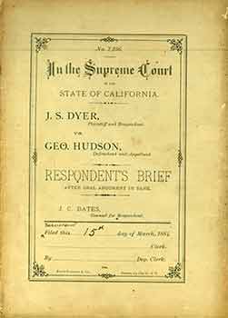 Item #18-6266 No. 7256 In The Supreme Court of the State of California: James S. Dyer, Plaintiff and Respondent vs. George Hudson, Defendant and Appellant. Respondent’s Brief After Oral Argument in Bank; Brief for Appellant; and Petition for Rehearing. J. C. Bates, Counsel for Respondent.
