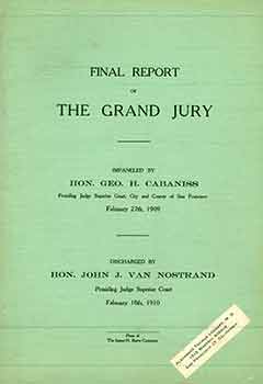 Item #18-6273 Final Report of the Grand Jury: Impaneled by Hon. Geo. H. Cabaniss February 27th, 1909: Discharged by Hon. John J. Van Nostrand. City Superior Court, County of San Francisco.