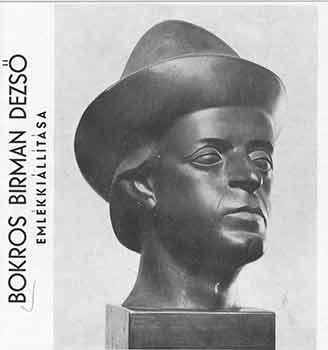 Item #18-6359 Bokros Birman Dezso: Retrospective / Emlekkiallitasa. Budapest, 1969 [Exhibition catalogue]. Bokros Birman Dezso, Erzsebet Csap, Magyar Nemzeti Galeria, artist., edit., Budapest.