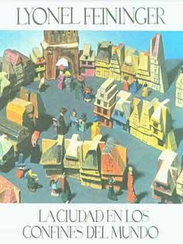 Item #18-6371 Lyonel Feininger: La Ciudad en los Confines del Mundo. Theodore Lux Feininger,...