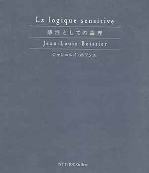 Item #18-6431 Jean-Louis Boissier: La Logique Sensitive. 2.17-3.9, 1995. NTT/ICC. [Exhibition catalogue]. Jean-Louis Boissier, NTT/!CC Gallery, artist., Tokyo.
