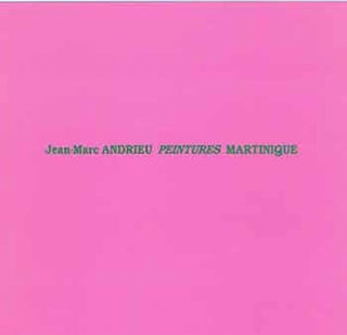 Item #18-6439 Jean-Marc ANDRIEU: PEINTURES MARTINIQUE [Artist catalogue]. [Limited edition]....