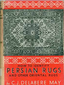 Item #18-6586 How to Identify Persian Rugs and Other Oriental Rugs. [Revised and enlarged edition]. C. J. Delabere May.