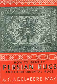 Item #18-6587 How to Identify Persian Rugs and Other Oriental Rugs. [Revised and enlarged edition]. C. J. Delabere May.