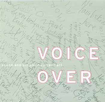Item #18-6595 Voice Over: Sound and Vision in Current Art. Michael Archer, Greg Hilty, curate.