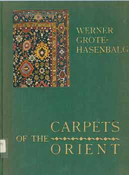 Item #18-6606 Carpets of the Orient. Werner Grote-Hasenbalg