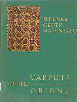 Item #18-6607 Carpets of the Orient. Werner Grote-Hasenbalg