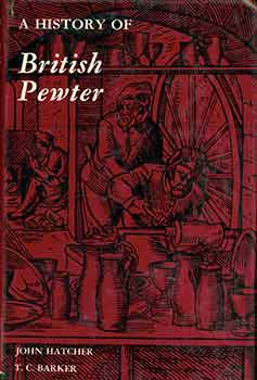 Item #18-6618 A History of British Pewter. John Hatcher, Theodore Cardwell Barker
