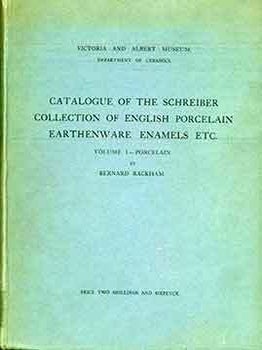 Item #18-6622 Catalogue of the Schreiber Collection of English Porcelain, Earthenware, Enamels:...