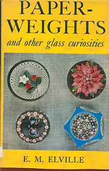 Item #18-6623 Paper-Weights And Other Glass Curiosities. E. M. Elville