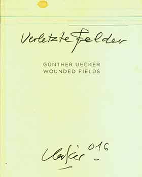 Item #18-6629 Günther Uecker: Wounded Fields Verletzte Felder. (Catalog of an exhibition held at...