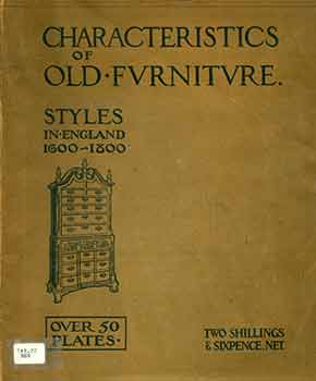 Item #18-6641 Characteristics Of Old Furniture Styles In England 1600-1800. H P. Benn, W C. Baldock