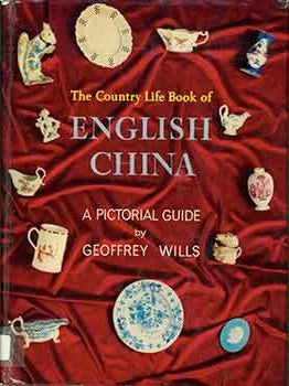 Item #18-6649 The Country Life Book of English China. Geoffrey Wills