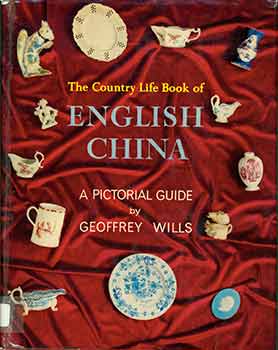Item #18-6649 The Country Life Book of English China. Geoffrey Wills