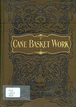 Item #18-6651 Cane Basket Work: A Practical Manual on Weaving Useful and Fancy Baskets. Annie Firth