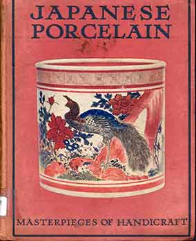 Item #18-6668 Japanese Porcelain: Masterpieces of Handicraft. (First Edition). Egan Mew