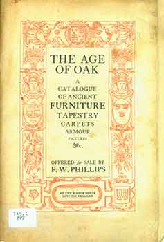Item #18-6704 The Age of Oak: A Catalogue of Ancient Furniture, Tapestry, Carpets, Armour,...