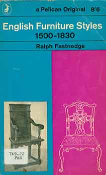 Item #18-6707 English Furniture Styles from 1500 to 1830. [1962 Reprint]. Ralph Fastnedge