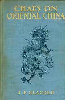 Item #18-6723 Chats on Oriental China. Illustrated. [First edition]. J. F. Blacker