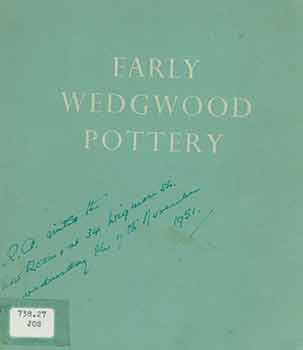 Item #18-6730 Early Wedgwood Pottery. Exhibited at 34 Wigmore Street. London W. I. 1951. [Exhibiton catalogue]. [First edition]. Josiah Wedgwood, Sons, Wedwood Museum, Barlaston.