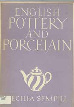 Item #18-6732 English Pottery and Porcelain. [Second Impression]. Cecilia Sempill