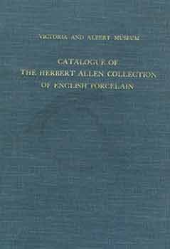 Item #18-6734 Catalogue of the Herbert Allen Collection of English Porcelain. [Signed and...