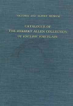 Item #18-6734 Catalogue of the Herbert Allen Collection of English Porcelain. [Signed and...