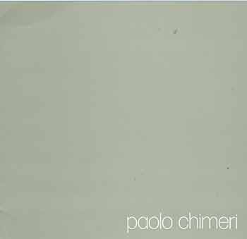 Chimeri, Paolo (artist.); Lajolo, Davide (text.) - Paolo Chimeri. [Artist Catalogue]