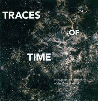 Item #18-6788 Traces of Time: Photographic Explorations of the Natural World. January 25 - March...