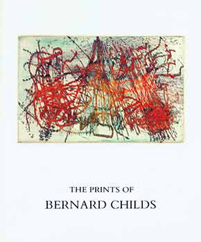 Item #18-6870 The Prints of Bernard Childs. (Exhibition: May 14 - July 29, 1988, Hirschl & Adler Galleries, New York). Bernard Childs, Janet A. Flint.