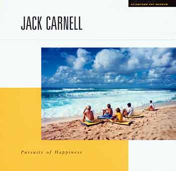 Item #18-6872 Jack Carnell: Pursuits of Happiness. (Published on the occasion of the exhibition: Jack Carnell, pursuits of happiness, at the Allentown Art Museum, May 13-July 8, 1990.). Sarah Anne McNear, Jack Carnell.