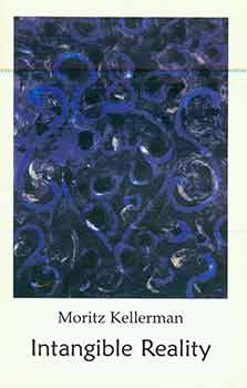 Moritz Kellerman; Kelly Cherwin - Moritz Kellerman: Intangible Reality