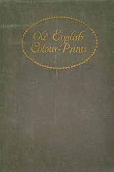 Item #18-6904 Old English Colour-Prints. Charles Holme, Malcolm C. Salaman, text