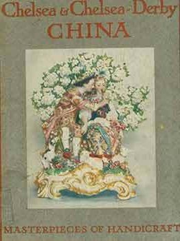 Item #18-6906 Chelsea & Chelsea Derby China: Masterpieces of Handicraft [Volume 6 of Masterpieces...