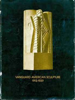 Item #18-6945 Vanguard American Sculpture 1913-1939. (Exhibition: September 16 - November 4,...