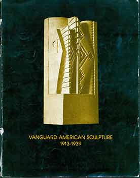 Item #18-6945 Vanguard American Sculpture 1913-1939. (Exhibition: September 16 - November 4,...