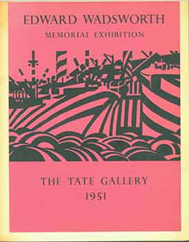 Item #18-6963 Edward Wadsworth (1889-1949): A Memorial Exhibition. February 2 - March 19, 1951....