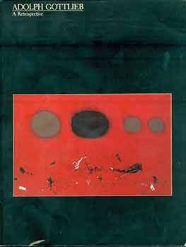 Item #18-6995 Adolph Gottlieb A Retrospective. (Catalog of an exhibition held at the Corcoran Gallery of Art, Washington, D.C., Apr. 24, 1981 - Oct. 31, 1982.) (Signed by Peter Selz). Adolph Gottlieb, Sanford Hirsch, Lawrence Alloway, Mary Davis MacNaughton, Adolph and Esther Gottlieb Foundation, Adolph, Esther Gottlieb Foundation.
