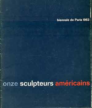 Item #18-7021 Onze Sculpteurs Américains - Biennale de Paris 1963. (Catalog of an exhibition...