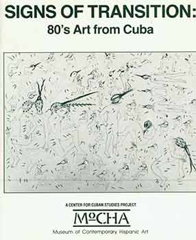 Item #18-7067 Signs of Transition: 80’s Art from Cuba. A Project of the Center for Cuban Studies, 1988. January 21 - February 28, 1988. [Exhibition catalogue]. Coco Fusco, Center for Cuban Studies, Museum of Contemporary Hispanic Art, curate., New York.