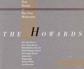 Item #18-7088 The Howards First Family of Bay Area Modernism. (Exhibition:The Oakland Museum, May 14 to August 7, 1988). Stacey Moss.